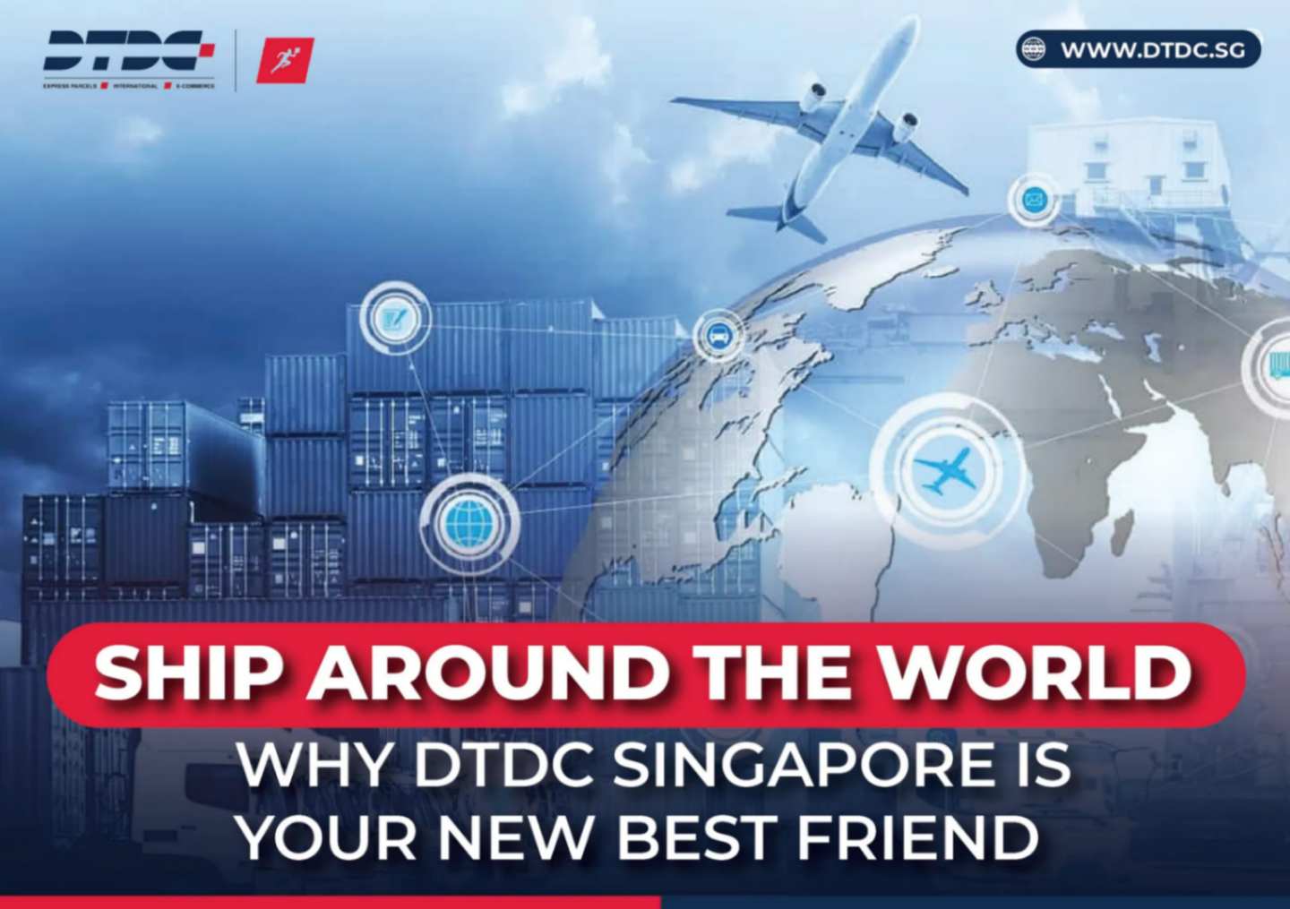 Ship Around The World-Why DTDC Singapore is Your New Best Friend