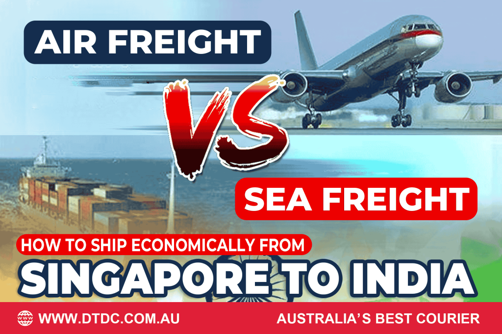 Air freight vs Sea Freight How to Ship Economically from Singapore to India