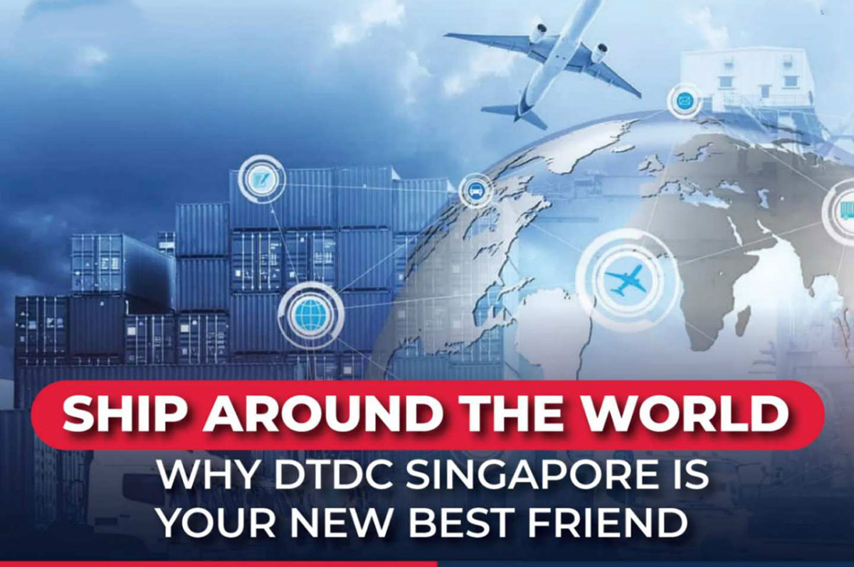 Ship Around The World-Why DTDC Singapore is Your New Best Friend